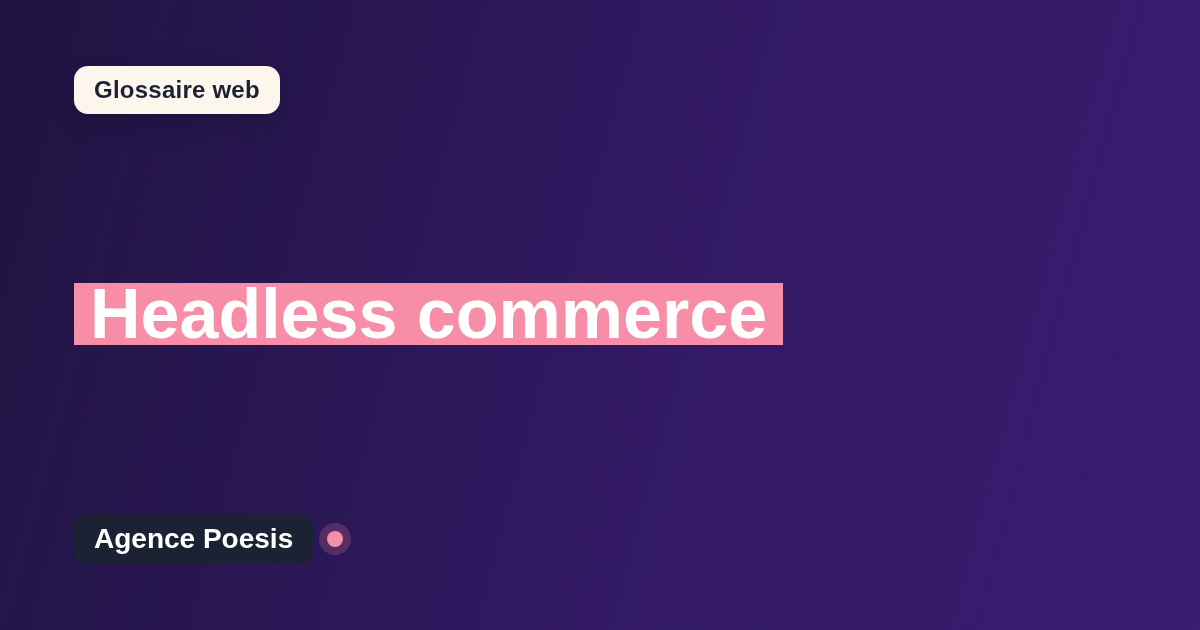 Headless commerce : définition simple et exemples concrets