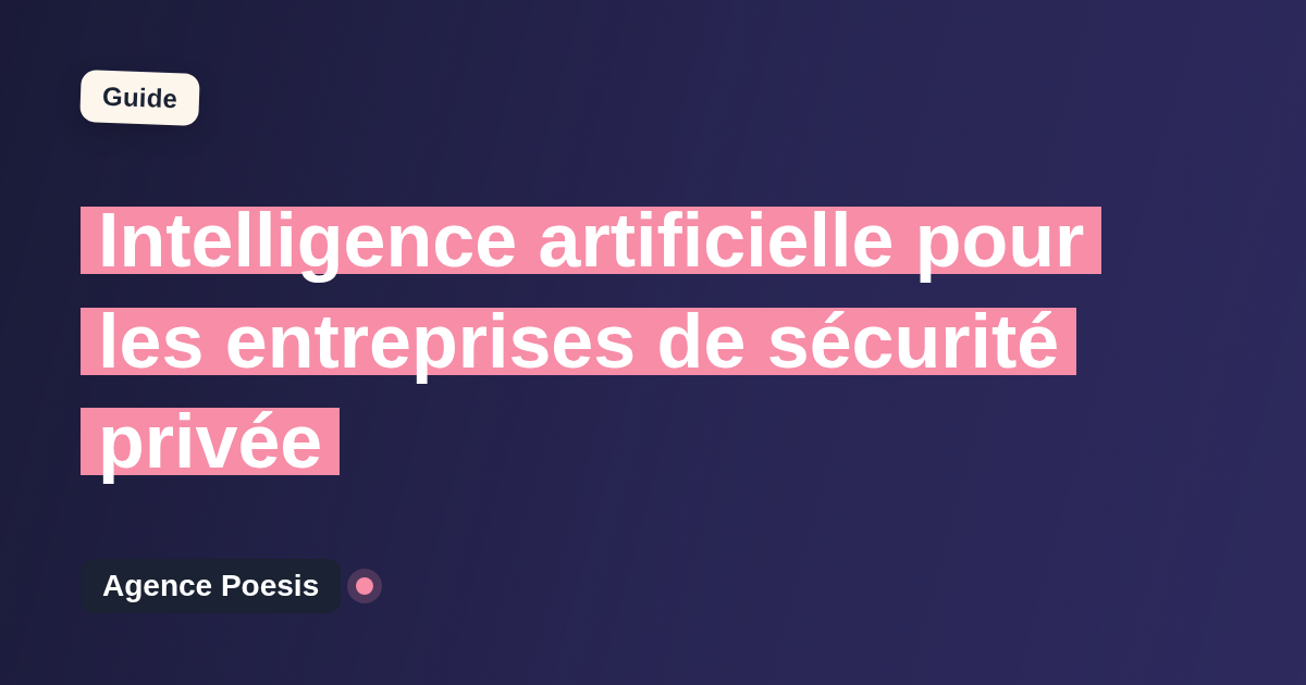 Intelligence artificielle pour les entreprises de sécurité privée : cas d'usage concrets