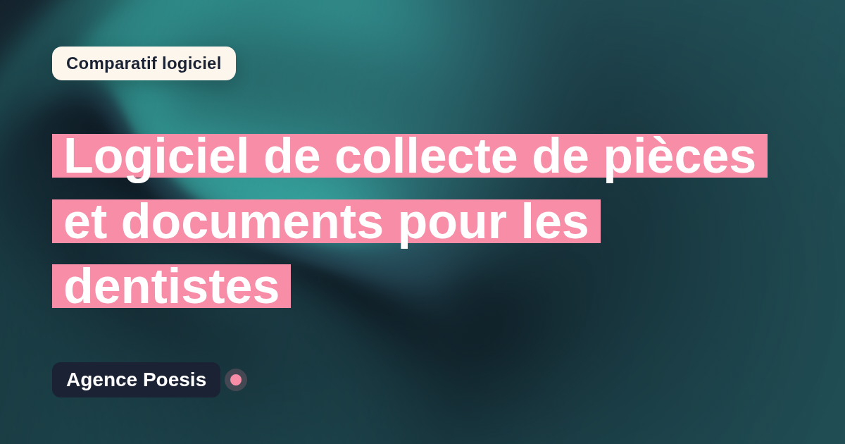 Logiciel de collecte de pièces et documents pour les dentistes : le comparatif (marché vs sur-mesure)
