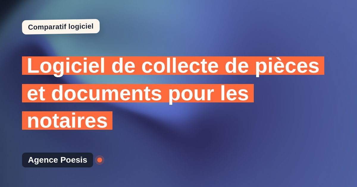 Logiciel de collecte de pièces et documents pour les notaires : le comparatif (marché vs sur-mesure)