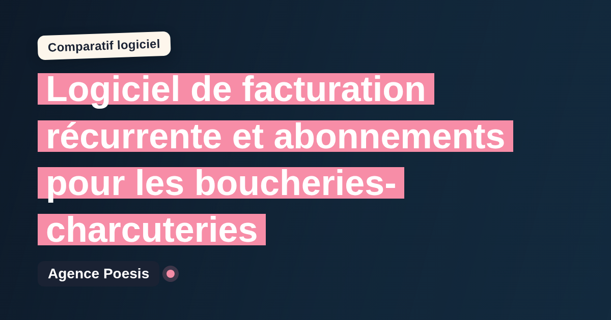 Logiciel de facturation récurrente et abonnements pour les boucheries-charcuteries : le comparatif (marché vs sur-mesure)