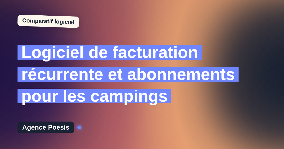 Logiciel de facturation récurrente et abonnements pour les campings : le comparatif (marché vs sur-mesure)