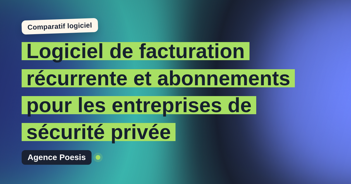 Logiciel de facturation récurrente et abonnements pour les entreprises de sécurité privée : le comparatif (marché vs sur-mesure)