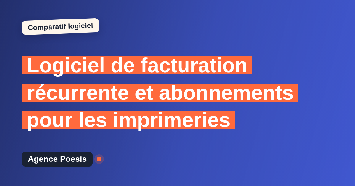 Logiciel de facturation récurrente et abonnements pour les imprimeries : le comparatif (marché vs sur-mesure)