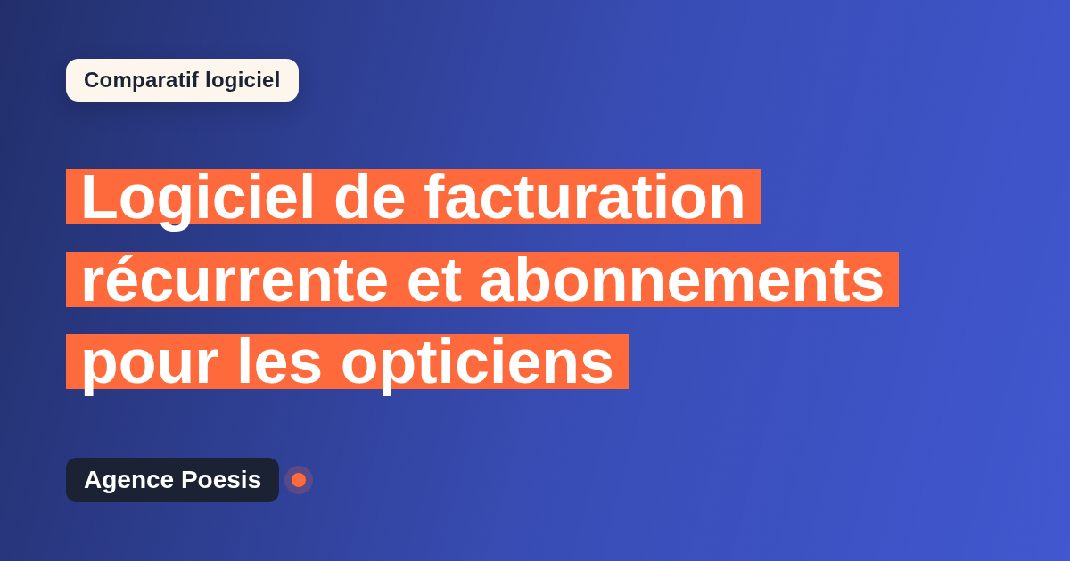 Logiciel de facturation récurrente et abonnements pour les opticiens : le comparatif (marché vs sur-mesure)