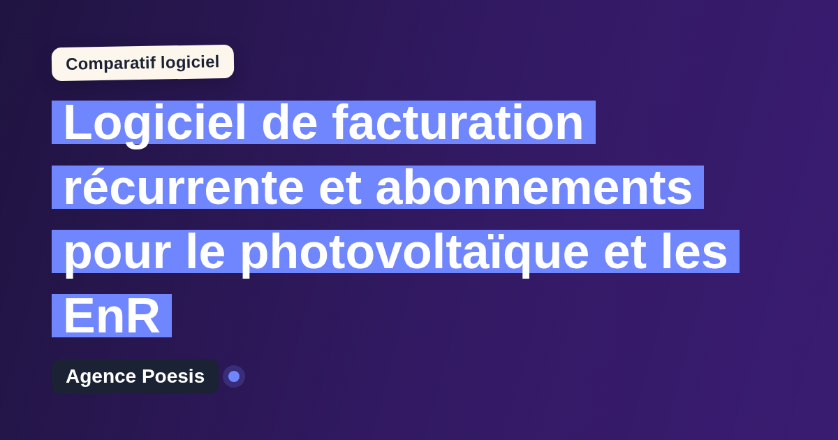 Logiciel de facturation récurrente et abonnements pour le photovoltaïque et les EnR : le comparatif (marché vs sur-mesure)
