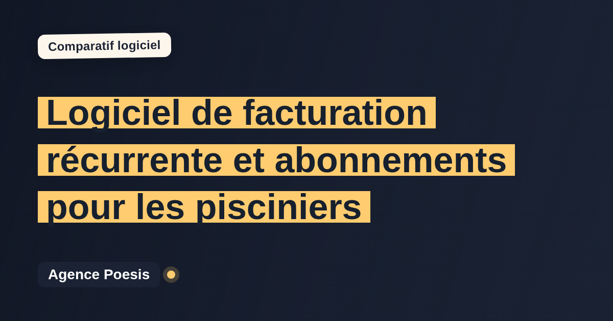 Logiciel de facturation récurrente et abonnements pour les pisciniers : le comparatif (marché vs sur-mesure)