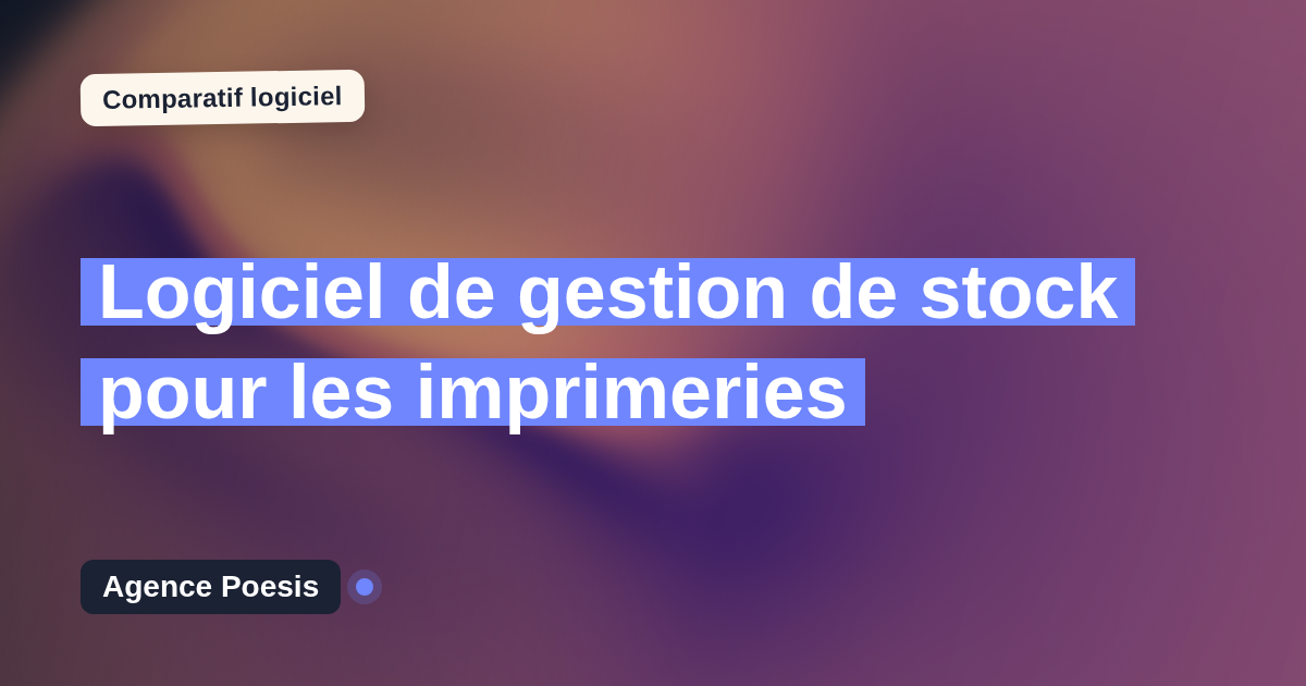 Logiciel de gestion de stock pour les imprimeries : le comparatif (marché vs sur-mesure)