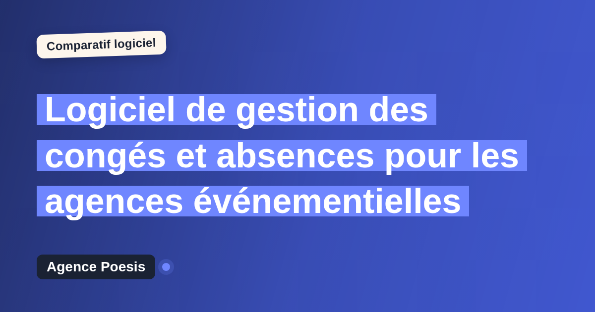 Logiciel de gestion des congés et absences pour les agences événementielles : le comparatif (marché vs sur-mesure)