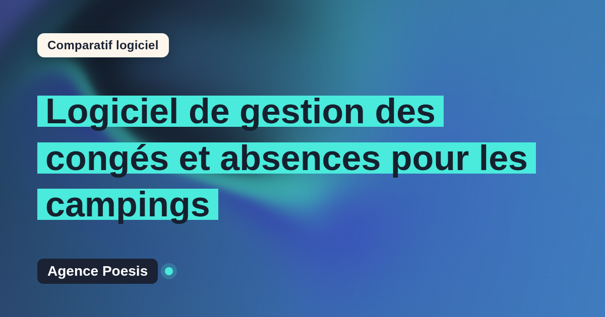 Logiciel de gestion des congés et absences pour les campings : le comparatif (marché vs sur-mesure)