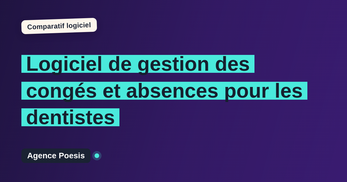 Logiciel de gestion des congés et absences pour les dentistes : le comparatif (marché vs sur-mesure)