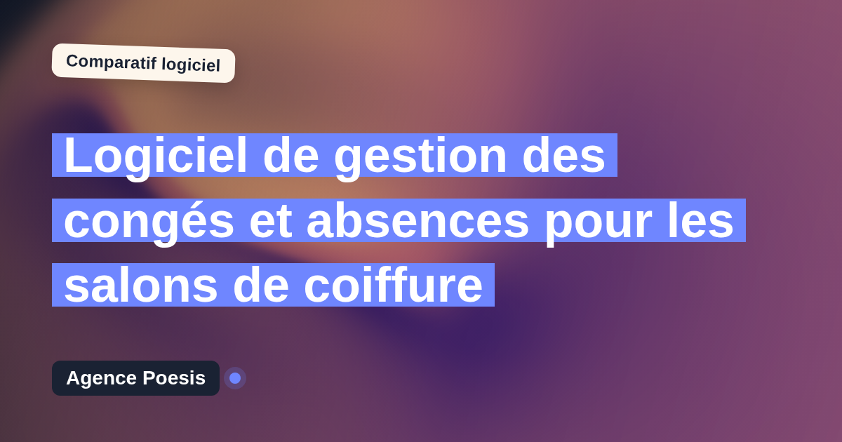 Logiciel de gestion des congés et absences pour les salons de coiffure : le comparatif (marché vs sur-mesure)