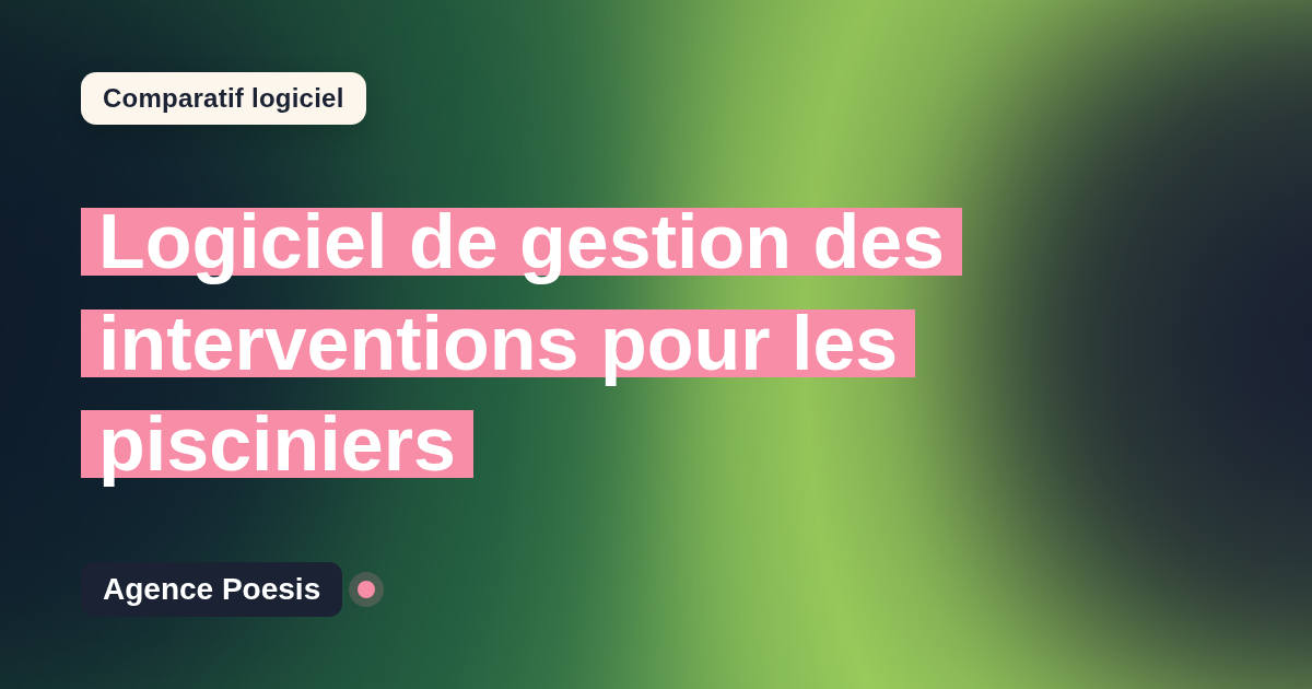 Logiciel de gestion des interventions pour les pisciniers : le comparatif (marché vs sur-mesure)
