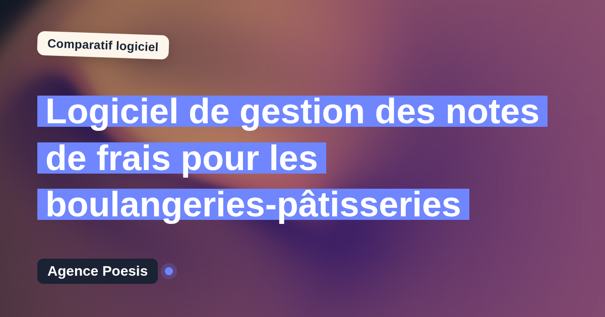 Logiciel de gestion des notes de frais pour les boulangeries-pâtisseries : le comparatif (marché vs sur-mesure)