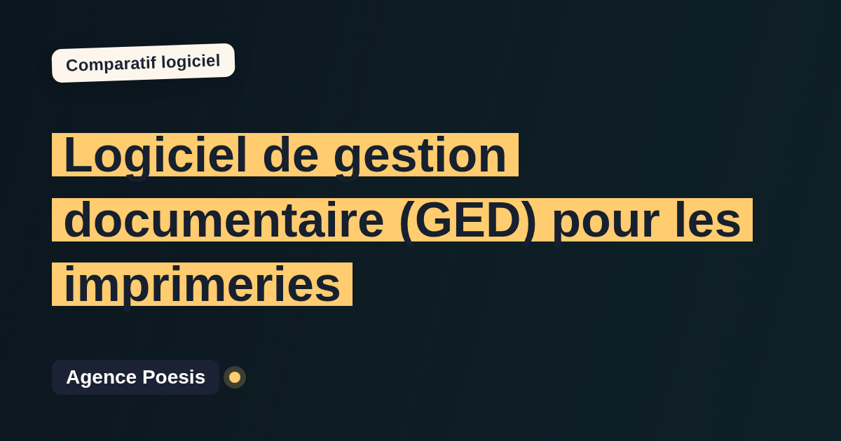 Logiciel de gestion documentaire (GED) pour les imprimeries : le comparatif (marché vs sur-mesure)