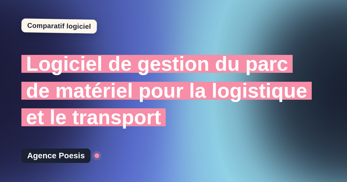 Logiciel de gestion du parc de matériel pour la logistique et le transport : le comparatif (marché vs sur-mesure)