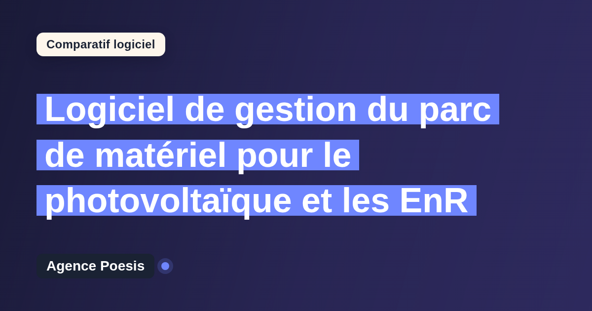 Logiciel de gestion du parc de matériel pour le photovoltaïque et les EnR : le comparatif (marché vs sur-mesure)