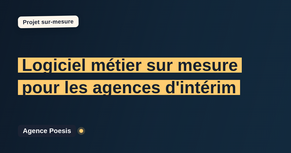 Logiciel métier sur mesure pour les agences d'intérim : sur-mesure et sans dépendance