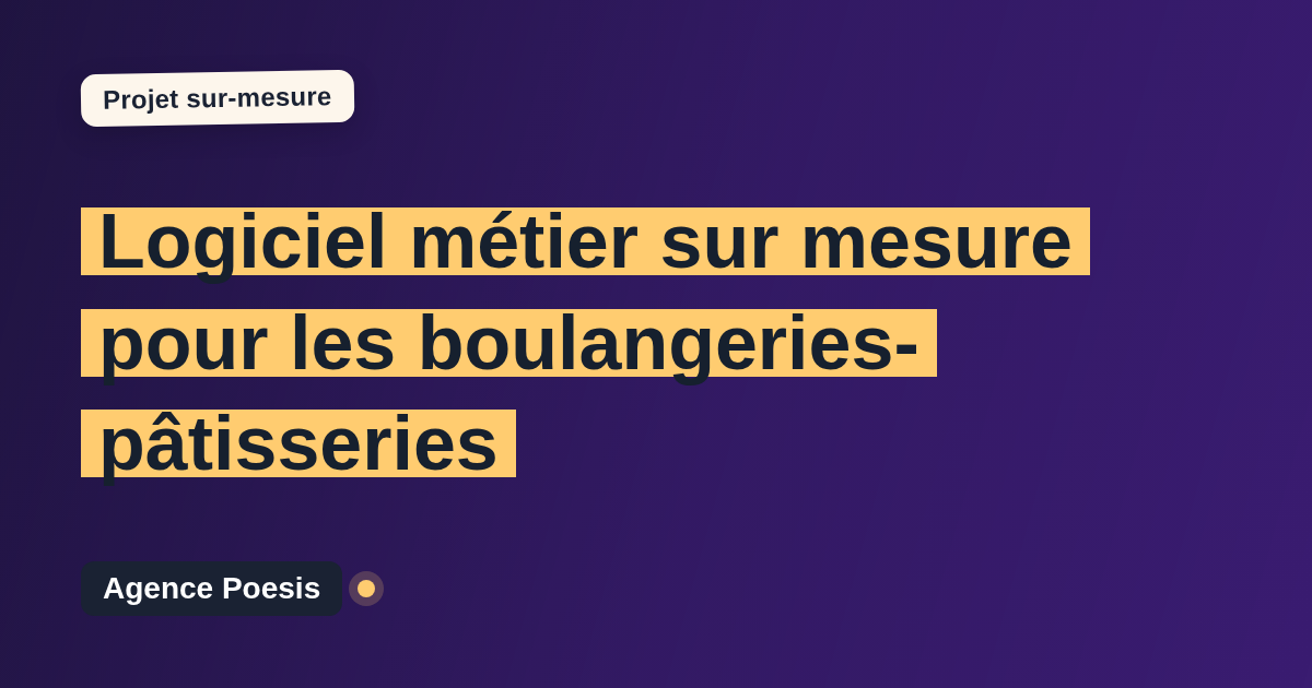 Logiciel métier sur mesure pour les boulangeries-pâtisseries : sur-mesure et sans dépendance