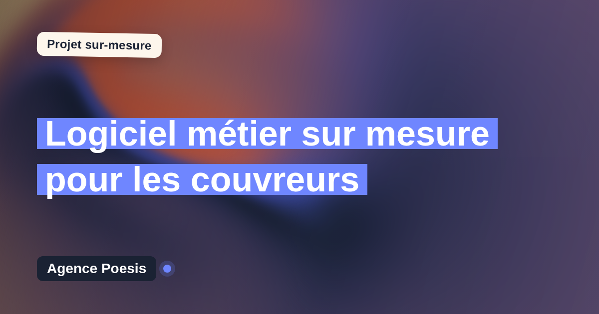 Logiciel métier sur mesure pour les couvreurs : sur-mesure et sans dépendance