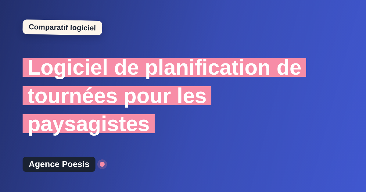 Logiciel de planification de tournées pour les paysagistes : le comparatif (marché vs sur-mesure)
