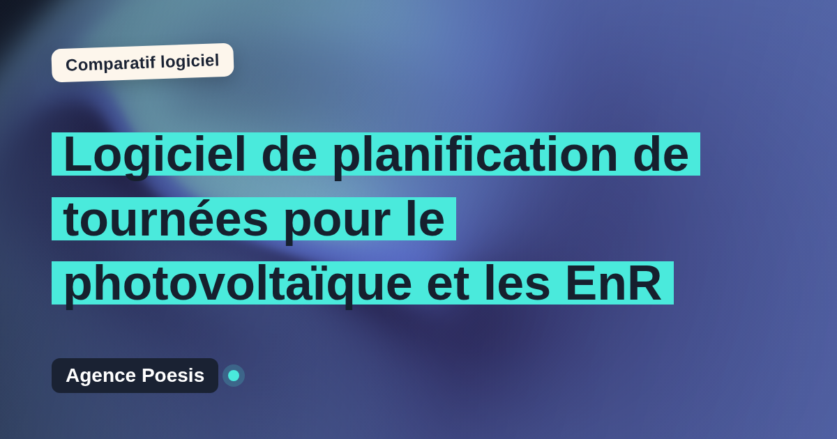 Logiciel de planification de tournées pour le photovoltaïque et les EnR : le comparatif (marché vs sur-mesure)