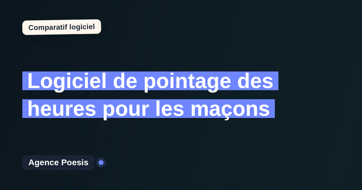 Logiciel de pointage des heures pour les maçons : le comparatif (marché vs sur-mesure)