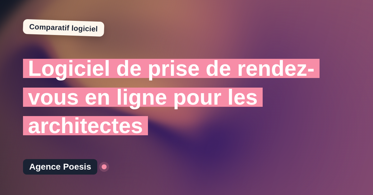 Logiciel de prise de rendez-vous en ligne pour les architectes : le comparatif (marché vs sur-mesure)