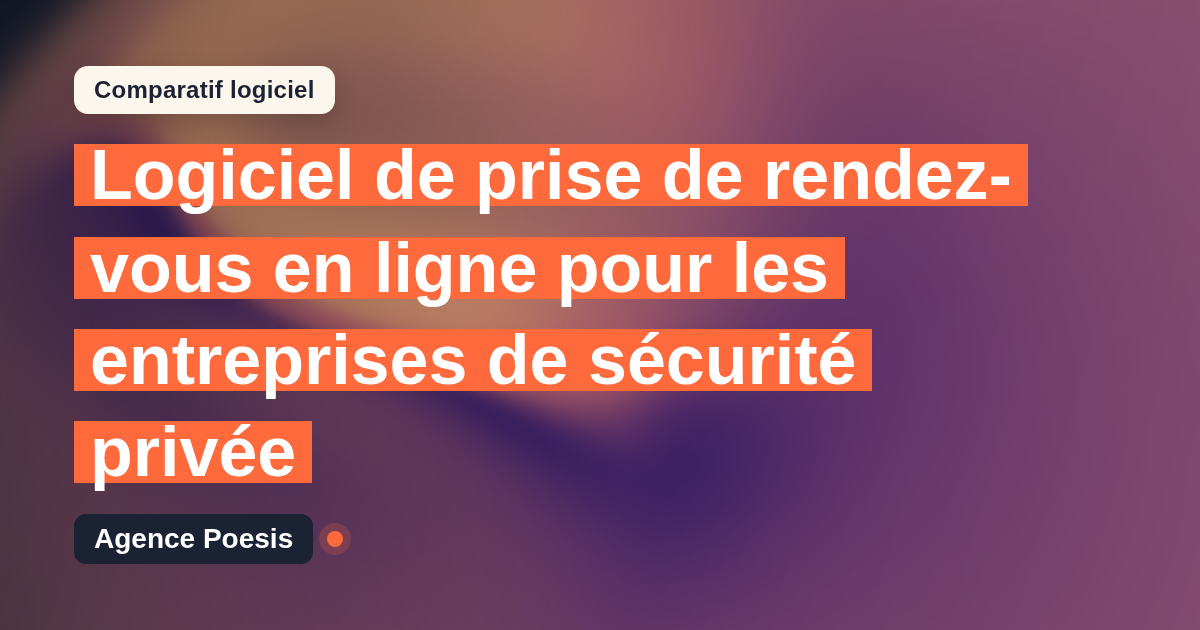 Logiciel de prise de rendez-vous en ligne pour les entreprises de sécurité privée : le comparatif (marché vs sur-mesure)