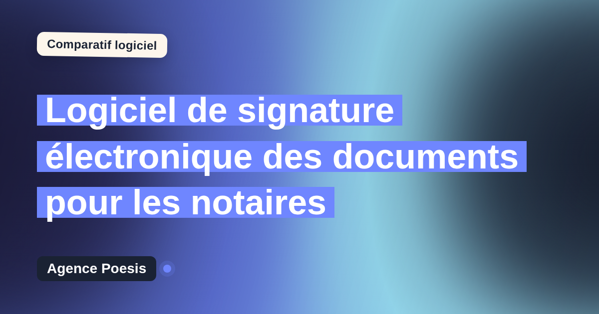 Logiciel de signature électronique des documents pour les notaires : le comparatif (marché vs sur-mesure)