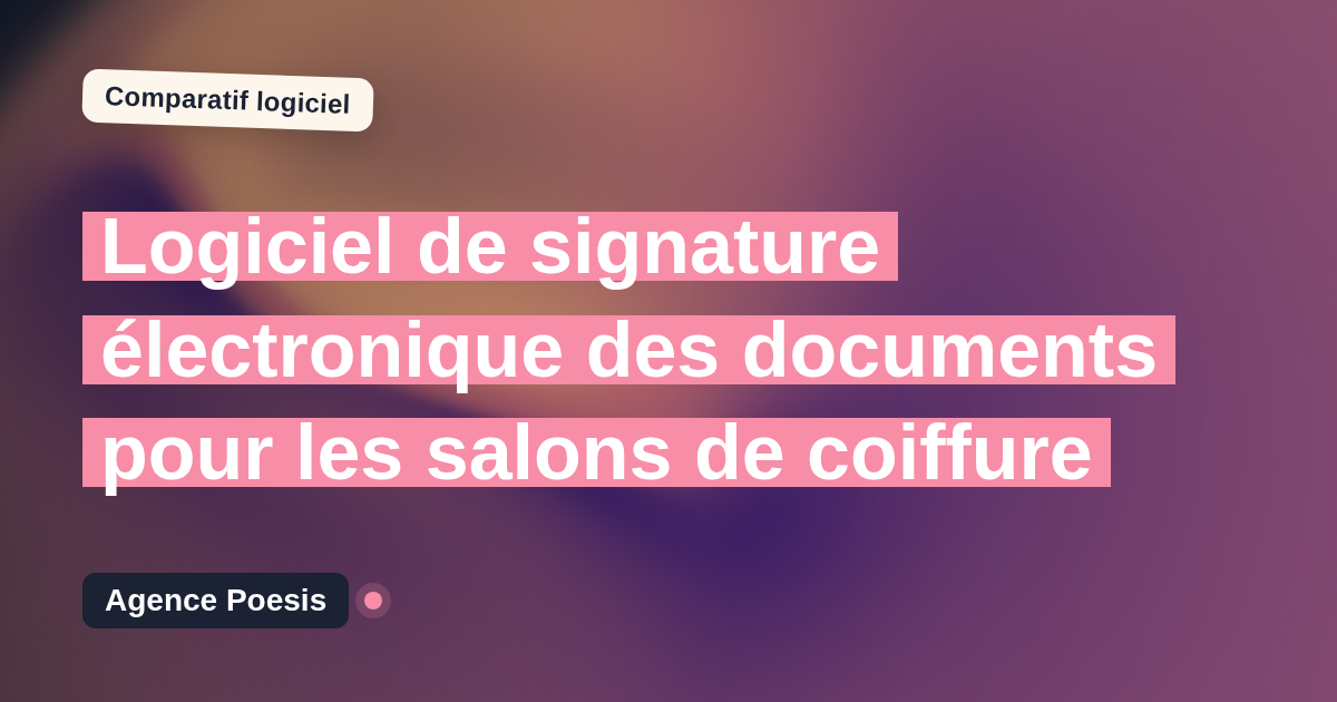 Logiciel de signature électronique des documents pour les salons de coiffure : le comparatif (marché vs sur-mesure)