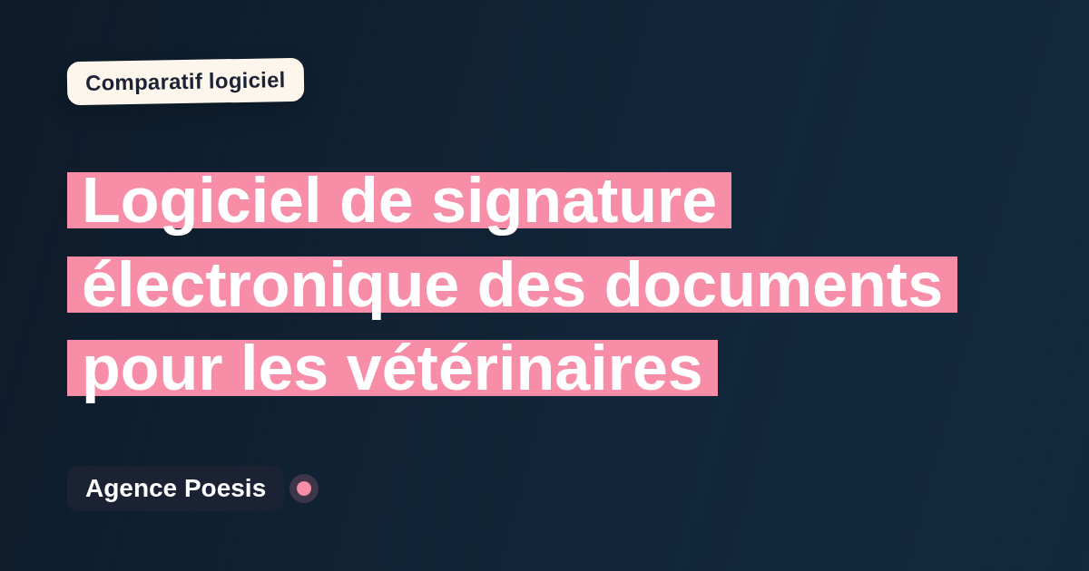 Logiciel de signature électronique des documents pour les vétérinaires : le comparatif (marché vs sur-mesure)
