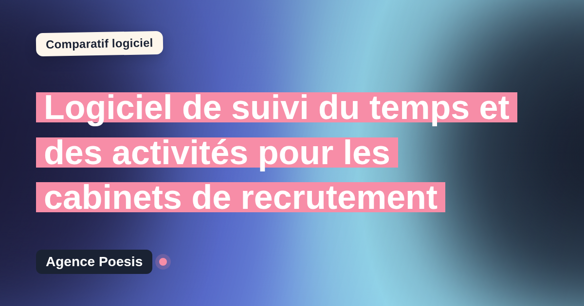 Logiciel de suivi du temps et des activités pour les cabinets de recrutement : le comparatif (marché vs sur-mesure)