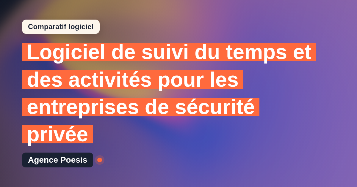Logiciel de suivi du temps et des activités pour les entreprises de sécurité privée : le comparatif (marché vs sur-mesure)