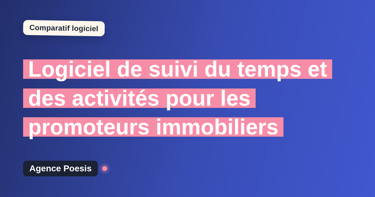 Logiciel de suivi du temps et des activités pour les promoteurs immobiliers : le comparatif (marché vs sur-mesure)