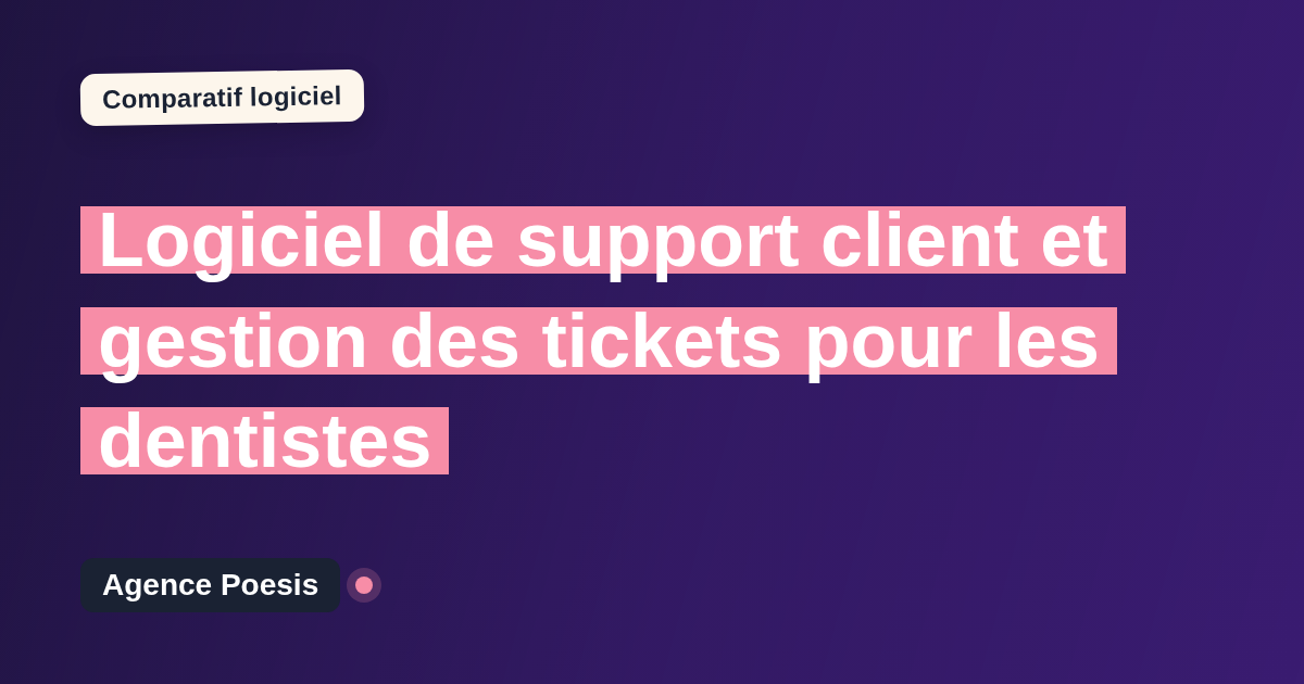 Logiciel de support client et gestion des tickets pour les dentistes : le comparatif (marché vs sur-mesure)