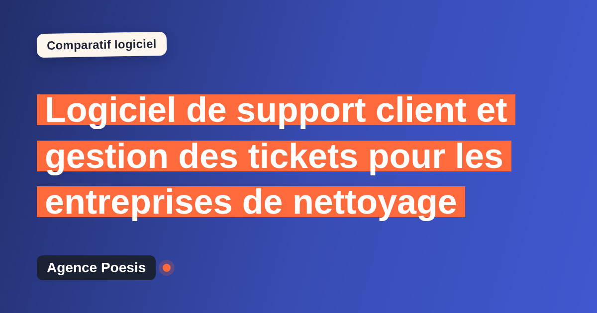 Logiciel de support client et gestion des tickets pour les entreprises de nettoyage : le comparatif (marché vs sur-mesure)