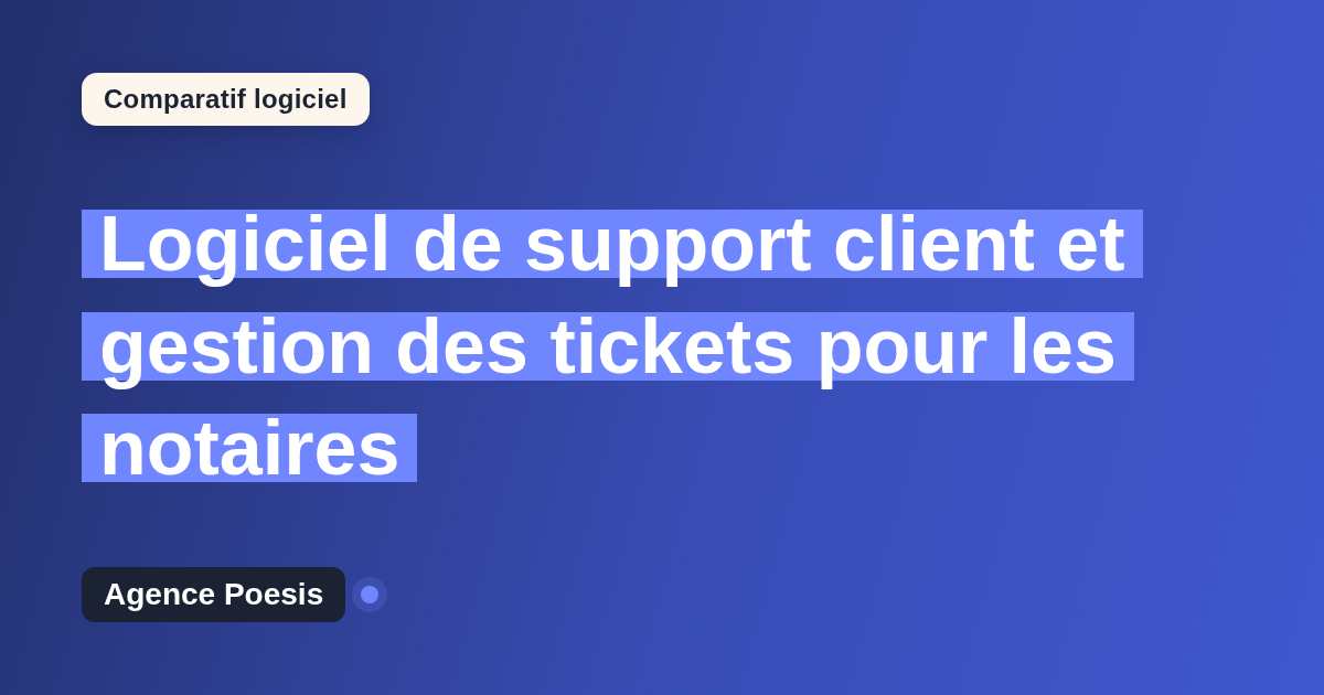 Logiciel de support client et gestion des tickets pour les notaires : le comparatif (marché vs sur-mesure)