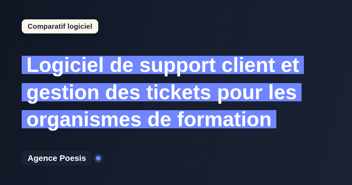 Logiciel de support client et gestion des tickets pour les organismes de formation : le comparatif (marché vs sur-mesure)