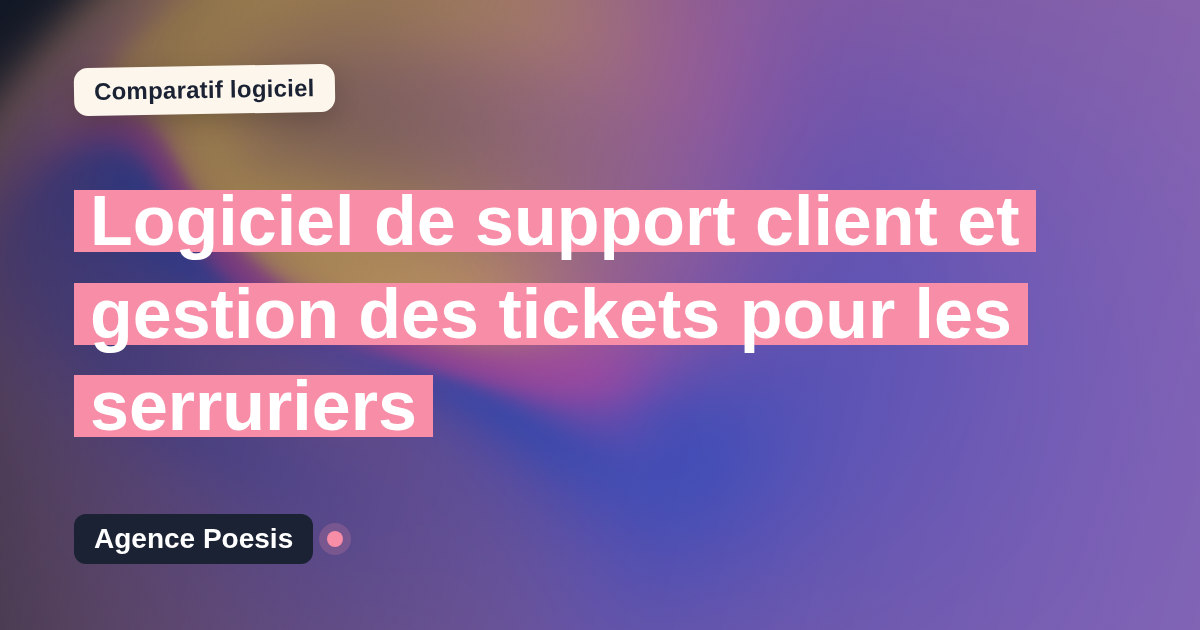 Logiciel de support client et gestion des tickets pour les serruriers : le comparatif (marché vs sur-mesure)