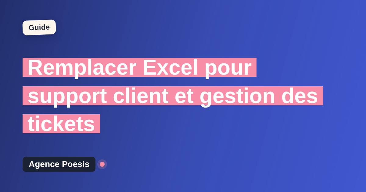 Remplacer Excel pour support client et gestion des tickets : quand et par quoi ?