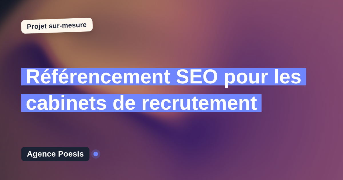 Référencement SEO pour les cabinets de recrutement : sur-mesure et sans dépendance