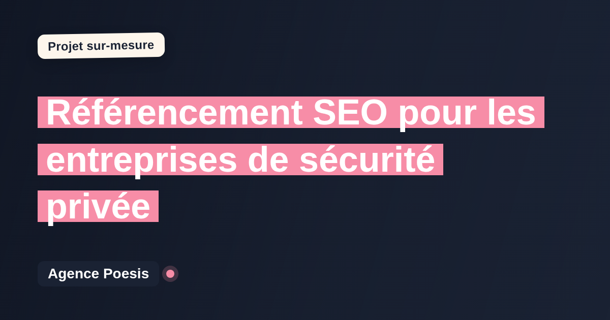 Référencement SEO pour les entreprises de sécurité privée : sur-mesure et sans dépendance
