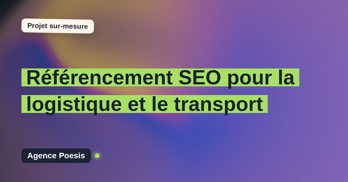 Référencement SEO pour la logistique et le transport : sur-mesure et sans dépendance