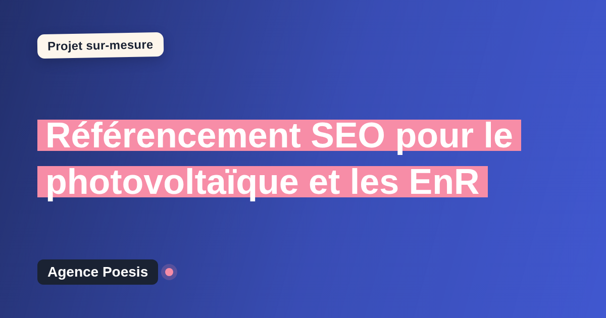Référencement SEO pour le photovoltaïque et les EnR : sur-mesure et sans dépendance