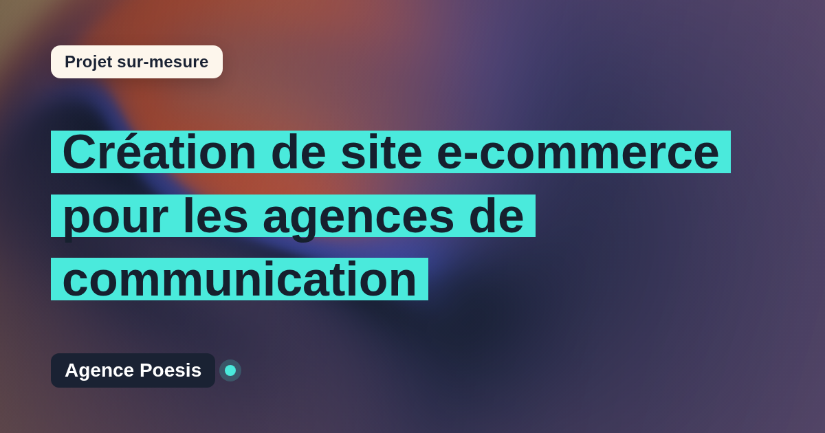 Création de site e-commerce pour les agences de communication : sur-mesure et sans dépendance