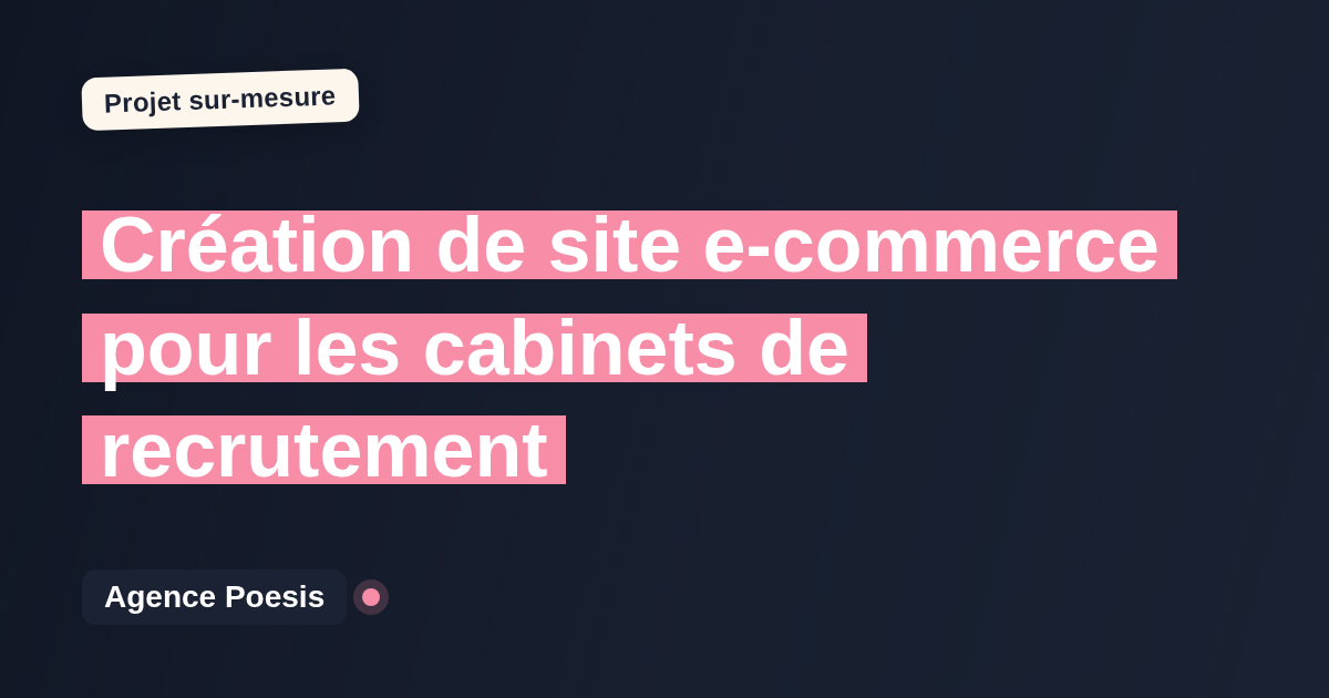 Création de site e-commerce pour les cabinets de recrutement : sur-mesure et sans dépendance