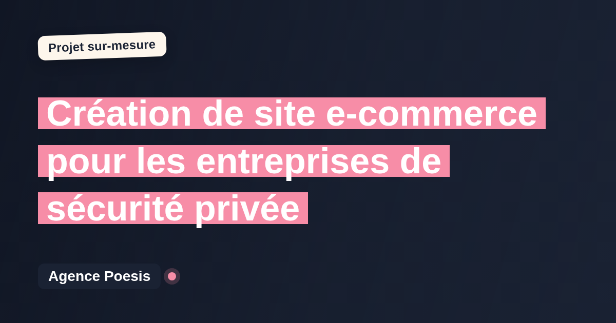 Création de site e-commerce pour les entreprises de sécurité privée : sur-mesure et sans dépendance