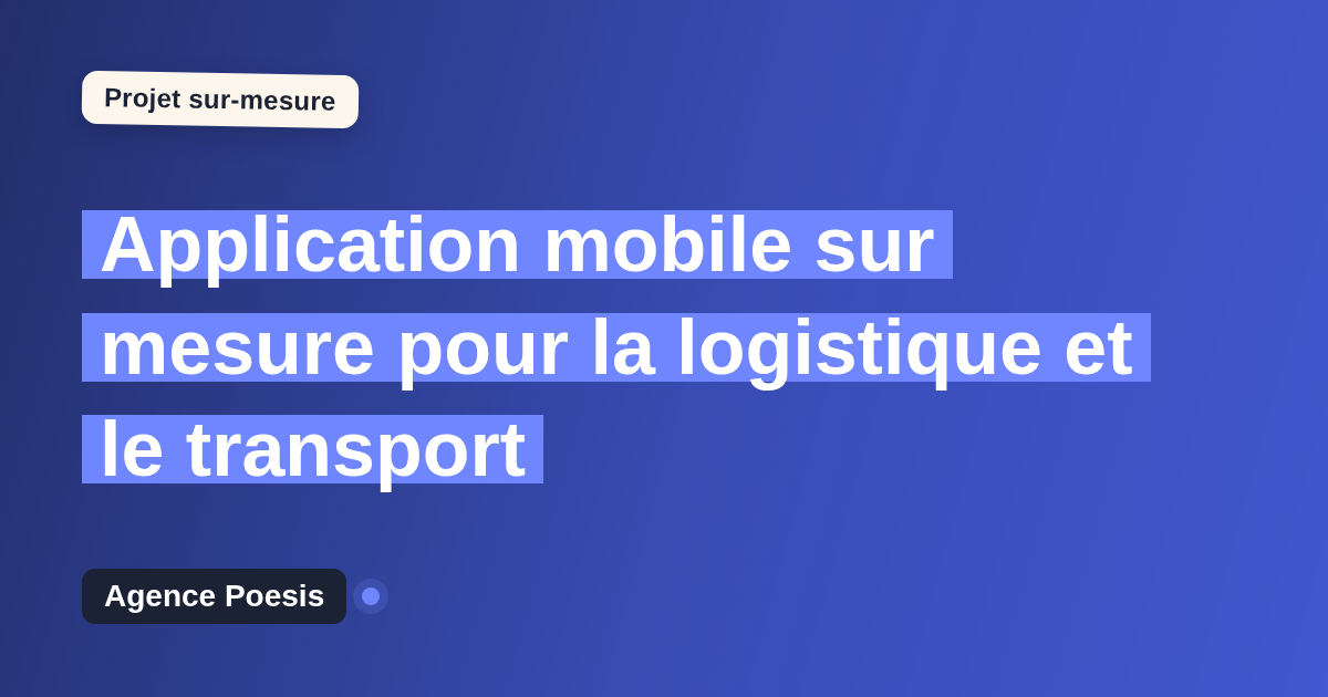Application mobile sur mesure pour la logistique et le transport : sur-mesure et sans dépendance
