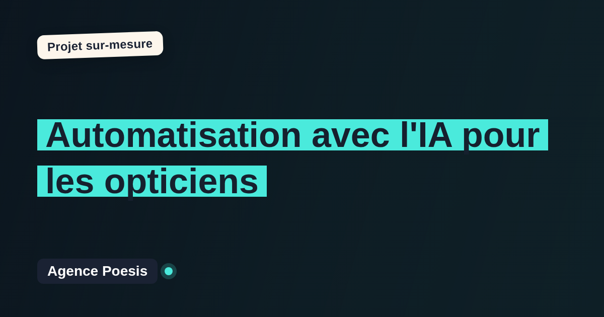 Automatisation avec l'IA pour les opticiens : sur-mesure et sans dépendance